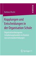 Kopplungen und Entscheidungen in der Organisation Schule: Organisationsbezogenes Schulleitungshandeln im Kontext von Lernstandserhebungen(German)