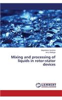 Mixing and processing of liquids in rotor-stator devices