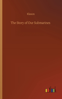 The Story of Our Submarines