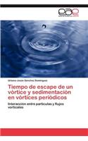 Tiempo de escape de un vórtice y sedimentación en vórtices periódicos