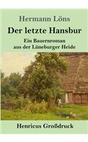 letzte Hansbur (Großdruck): Ein Bauernroman aus der Lüneburger Heide
