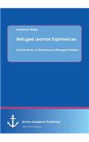Refugee Learner Experiences. A Case Study of Zimbabwean Refugee Children