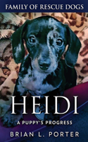 Heidi - A Puppy's Progress: (11 Family of Rescue Dogs)