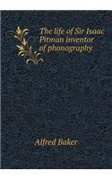 The life of Sir Isaac Pitman inventor of phonography