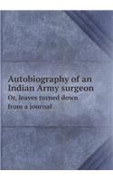 Autobiography of an Indian Army surgeon Or, leaves turned down from a journal