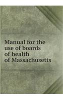 Manual for the use of boards of health of Massachusetts