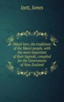 Maori lore; the traditions of the Maori people, with the more important of their legends, compiled for the Government of New Zealand