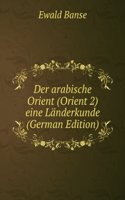 Der arabische Orient (Orient 2) eine Landerkunde (German Edition)