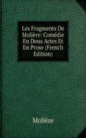 Les Fragments De Moliere: Comedie En Deux Actes Et En Prose (French Edition)