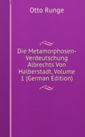 Die Metamorphosen-Verdeutschung Albrechts Von Halberstadt, Volume 1 (German Edition)