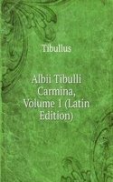 Albii Tibulli Carmina, Volume 1 (Latin Edition)