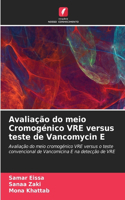 Avaliação do meio Cromogénico VRE versus teste de Vancomycin E