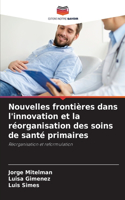 Nouvelles frontières dans l'innovation et la réorganisation des soins de santé primaires