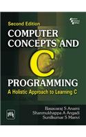 Computer Concepts and C Programming: A Holistic Approach to Learning C