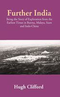 Further India: Being the Story of Exploration from the Earliest Times in Burma, Malaya, Siam and Indo-China