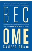 Become: The 5 Critical Conversational Practices That Shift 'Who You Be' as a Leader