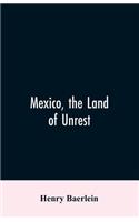 Mexico, the Land of Unrest