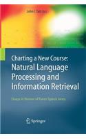 Charting a New Course: Natural Language Processing and Information Retrieval.: Essays in Honour of Karen Spärck Jones