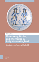Monstrosity, Bodies, and Knowledge in Early Modern England
