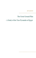 Great Ground Plan - A Study of the True Pyramids of Egypt