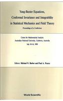 Yang-Baxter Equations, Conformal Invariance and Integrability in Statistical Mechanics and Field Theory - Proceedings of a Conference