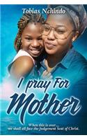 I pray for mother