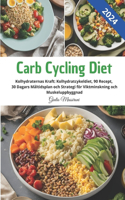 Carb Cycling Diet: Kolhydraternas Kraft: Kolhydratcykeldiet, 90 Recept, 30 Dagars Måltidsplan och Strategi för Viktminskning och Muskeluppbyggnad