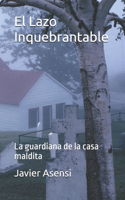 El Lazo Inquebrantable: La guardiana de la casa maldita(1 Suspense, Misterio Y Terror Paranormal)