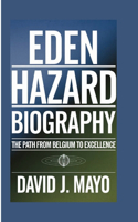 Eden Hazard Biography: The Path From Belgium To Excellence