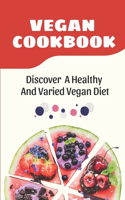 Vegan Cookbook: Discover A Healthy And Varied Vegan Diet: Plant-Based Cookbook
