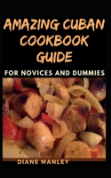 Amazing Cuban Cookbook Guide For Novices And Dummies