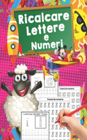 Ricalcare Lettere e Numeri: Ideale per età prescolare per imparare a scrivere - Lettere e Numeri da Tracciare, Prelettura, Prescrittura, Disegni da Colorare. (Libro Pregrafismo