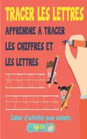 Tracer Les Lettres: Apprendre a Tracer les Chiffre et les Lettres, Cahier d 'activite pour enfants age 2-5: Cahier pour apprendre à écrire l'alphabet - Pour enfant à pa