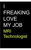 I Freaking Love My Job MRI Technologist