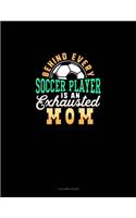 Behind Every Soccer Player Is An Exhausted Mom: 4 Column Ledger(1207 4 Column Ledger)