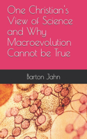 One Christian's View of Science and Why Macroevolution Cannot be True