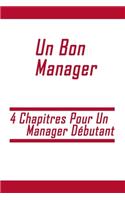 Un Bon Manager: 4 Chapitres Pour Un Manager Débutant
