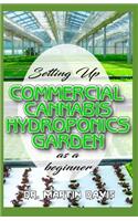 Setting Up Commercial Cannabis Hydroponics Garden as a Beginner: Beginners guide on building a cheap and effective Cannabis Hydroponics Growing System