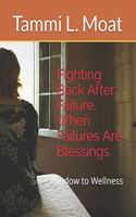 Fighting Back After Failure. When Failures Are Blessings: Window to Wellness