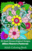 50 Hand-Drawn, Original Designs Bliss Flowers Patterns Adult Coloring Book: Mandala Inspired and Flower Inspired Designs For Relaxation and Stress Relief (Volume-1)