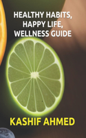 Healthy Habits, Happy Life, Wellness Guide