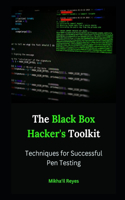 The Black Box Hacker's Toolkit: Techniques for Successful Pen Testing