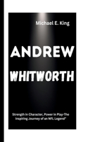 Andrew Whitworth: Strength in Character, Power in Play-The Inspiring Journey of an NFL Legend"