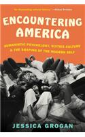 Encountering America: Sixties Psychology, Counterculture and the Movement That Shaped the Modern Self
