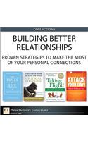 Building Better Relationships: Proven Strategies to Make the Most of Your Personal Connections (Collection)