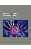 The Battle of Armageddon; Or, the Word of God Against the World