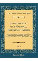 Establishment of a National Botanical Garden, Vol. 1: Hearing Before a Joint Committee on the Library, Congress of the United States, Sixty-Sixth Congress, Second Session on S. 497 and S. Res; 165 (Classic Reprint)