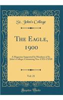 The Eagle, 1900, Vol. 21: A Magazine Supported by Members of St. John's College; Containing Nos. CXX-CXXII (Classic Reprint)