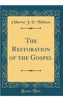 The Restoration of the Gospel (Classic Reprint)