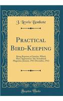 Practical Bird-Keeping: Being Reprints of Articles, Which Have Appeared in 
